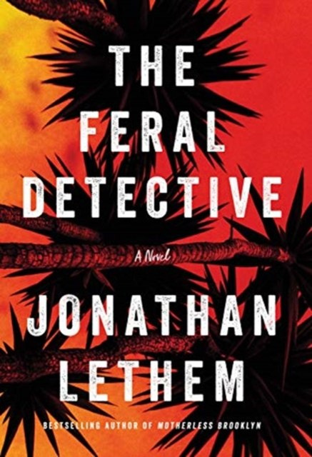 The Feral Detective by Jonathan Lethem The Feral Detective by Jonathan Lethem