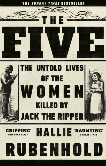 The Five : The Untold Lives of the Women Killed by Jack the Ripper by Hallie Rubenhold The Five : The Untold Lives of the Women Killed by Jack the Ripper by Hallie Rubenhold