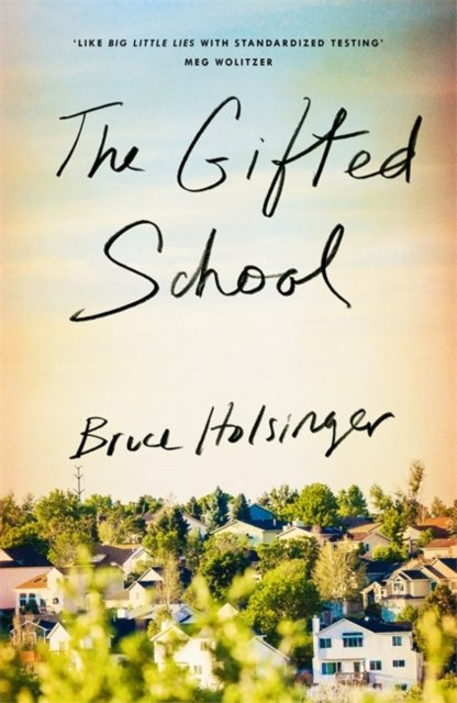 The Gifted School by Bruce Holsinger The Gifted School by Bruce Holsinger
