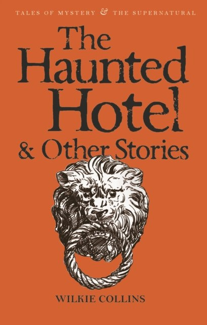 The Haunted Hotel & Other Stories by Wilkie Collins The Haunted Hotel & Other Stories by Wilkie Collins