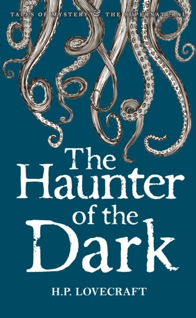 The Haunter of the Dark : Collected Short Stories Volume Three : Volume 3 by H.P. Lovecraft The Haunter of the Dark : Collected Short Stories Volume Three : Volume 3 by H.P. Lovecraft
