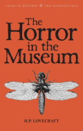 The Horror in the Museum : Collected Short Stories Volume Two : Volume 2 by H.P. Lovecraft The Horror in the Museum : Collected Short Stories Volume Two : Volume 2 by H.P. Lovecraft