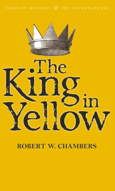 The King in Yellow by Robert W. Chambers The King in Yellow by Robert W. Chambers
