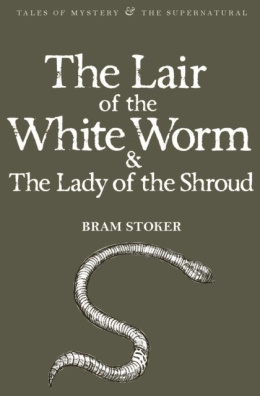 The Lair of the White Worm & The Lady of the Shroud by Bram Stoker