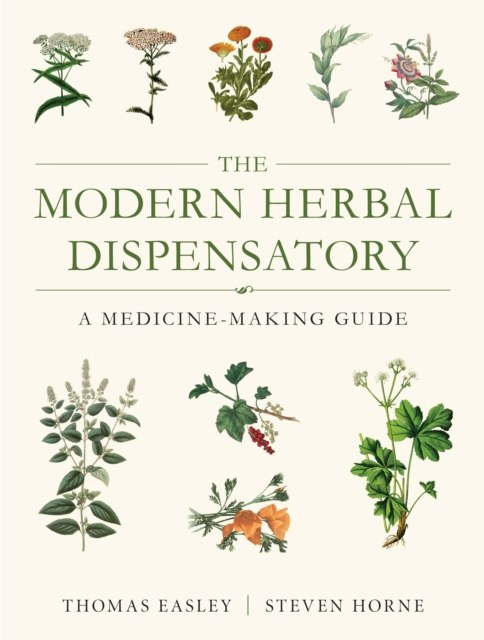 The Modern Herbal Dispensatory : A Medicine-Making Guide by Thomas Easley, Steven Horne The Modern Herbal Dispensatory : A Medicine-Making Guide by Thomas Easley, Steven Horne