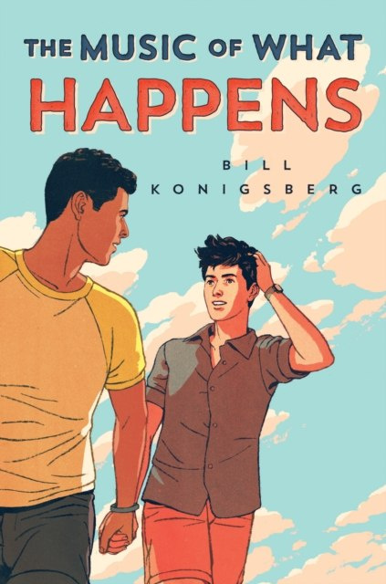 The Music of What Happens by Bill Konigsberg The Music of What Happens by Bill Konigsberg