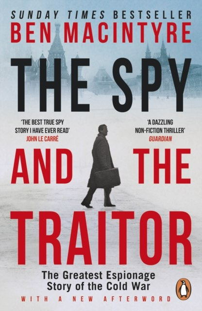 The Spy and the Traitor : The Greatest Espionage Story of the Cold War by Ben MacIntyre The Spy and the Traitor : The Greatest Espionage Story of the Cold War by Ben MacIntyre