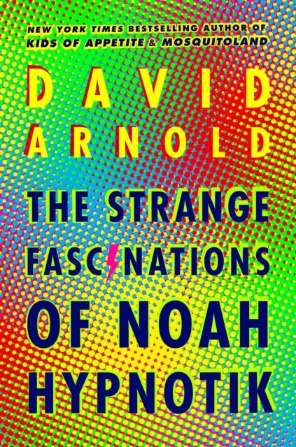 The Strange Fascinations of Noah Hypnotik by David Arnold The Strange Fascinations of Noah Hypnotik by David Arnold
