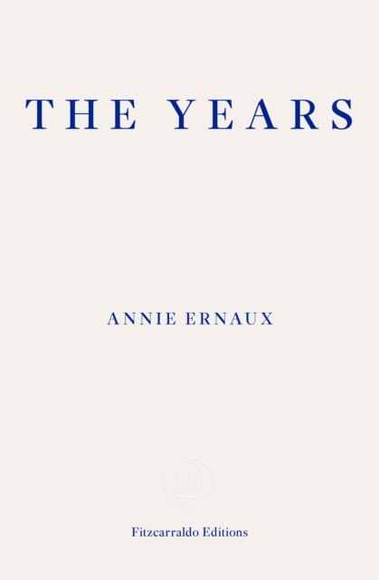 The Years by Annie Ernaux The Years by Annie Ernaux