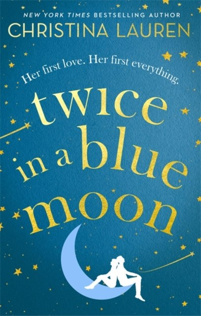 Twice in a Blue Moon by Christina Lauren Twice in a Blue Moon by Christina Lauren