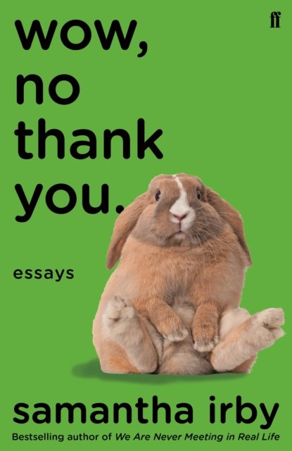 Wow, No Thank You. : The new book from the New York Times bestselling author by Samantha Irby Wow, No Thank You. : The new book from the New York Times bestselling author by Samantha Irby