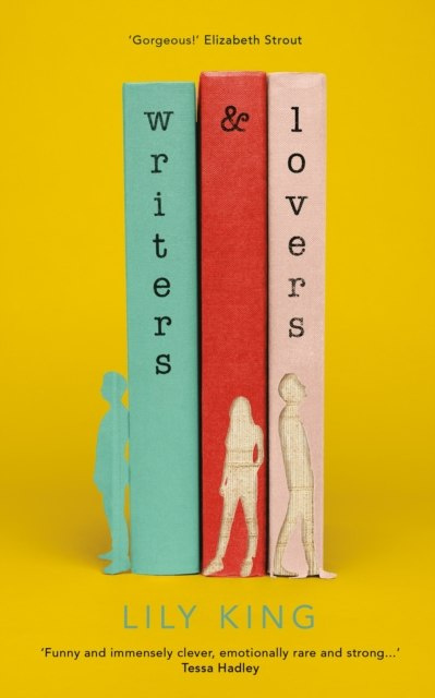 Writers & Lovers by Lily King Writers & Lovers by Lily King